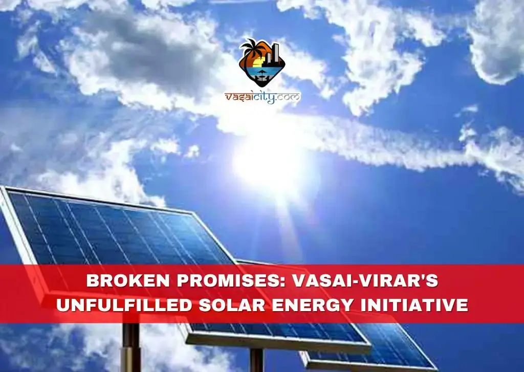 Broken Promises: Vasai-Virar’s Unfulfilled Solar Energy Initiative