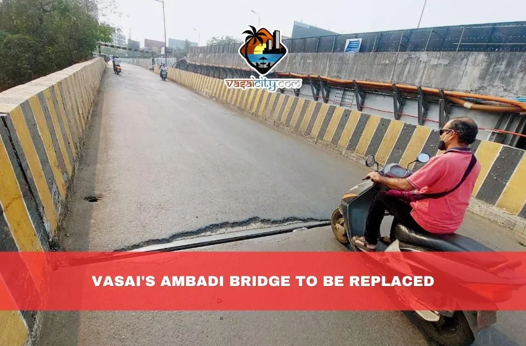 Breaking News: Vasai’s Ambadi Bridge to be Replaced