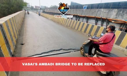 Breaking News: Vasai’s Ambadi Bridge to be Replaced