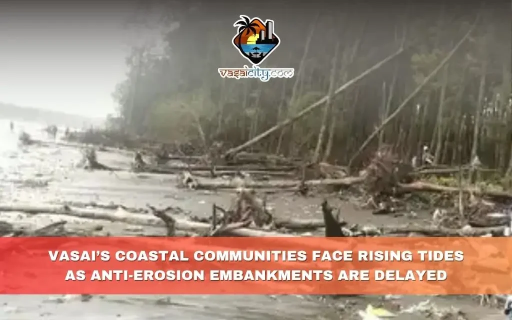 Vasai’s Coastal Villages Battle Sea Threat as Embankment Work Stalls