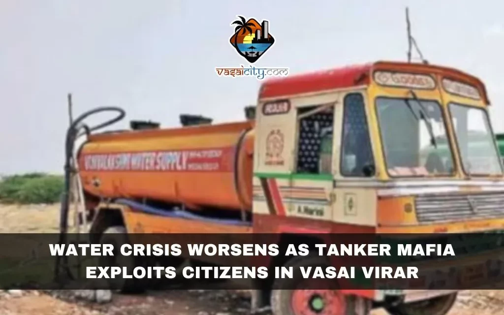 Water Crisis Worsens as Tanker Mafia Exploits Citizens in Vasai Virar