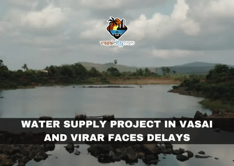 Water Supply Project in Vasai and Virar Faces Delays