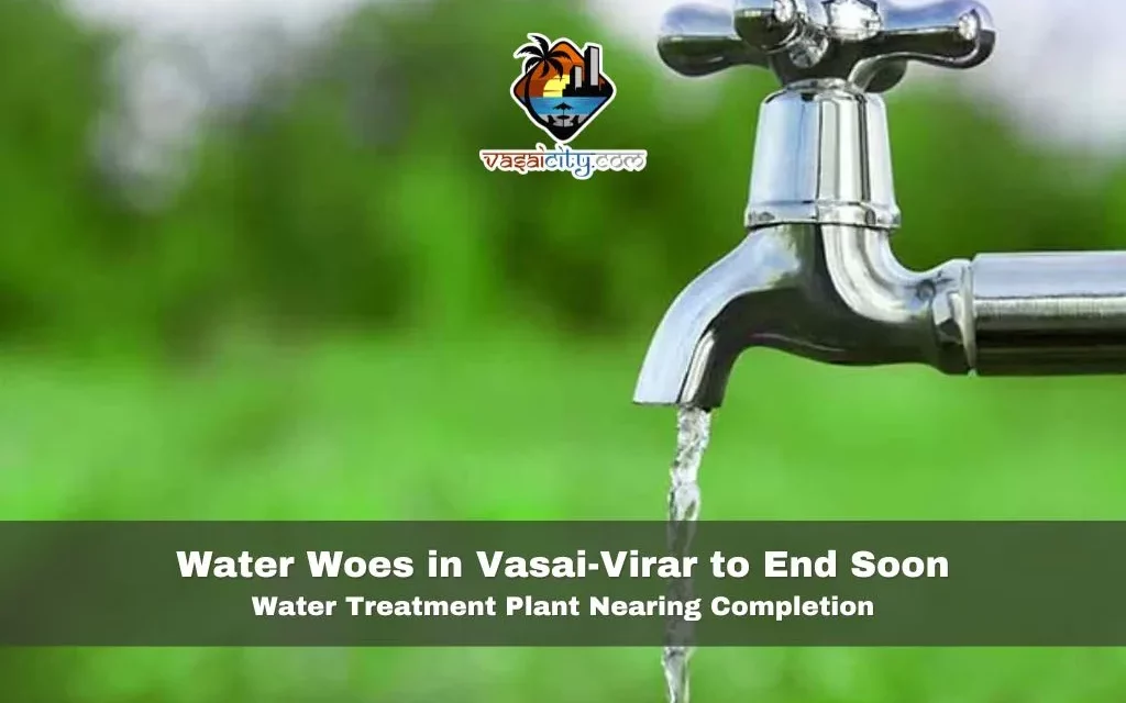 Water Woes in Vasai-Virar to End Soon: Water Treatment Plant Nearing Completion