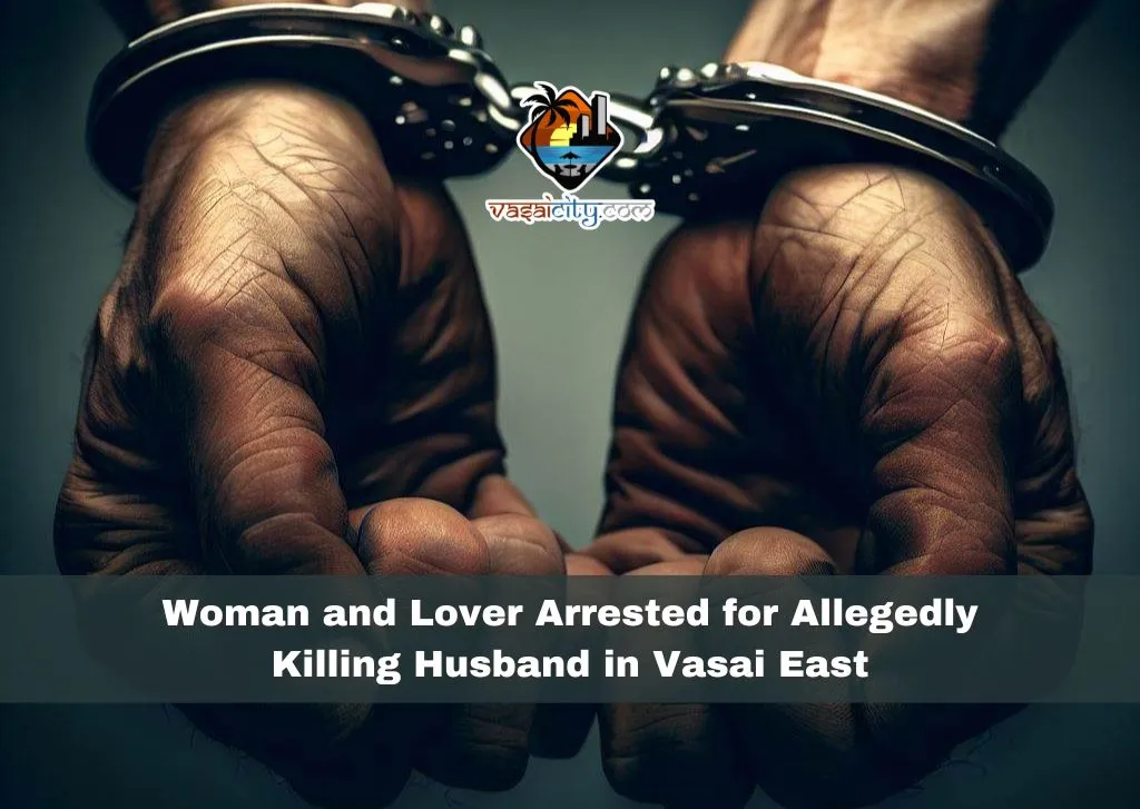 Woman and Lover Arrested for Allegedly Killing Husband in Vasai East